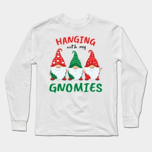 Hanging With My Gnomies Christmas Funny Garden Gnomes Long Sleeve T-Shirt